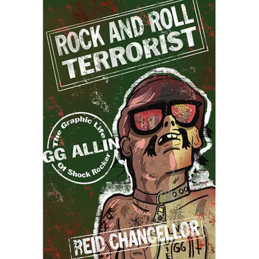 Rock and Roll Terrorist: The Graphic Life of Shock Rocker Gg Allin