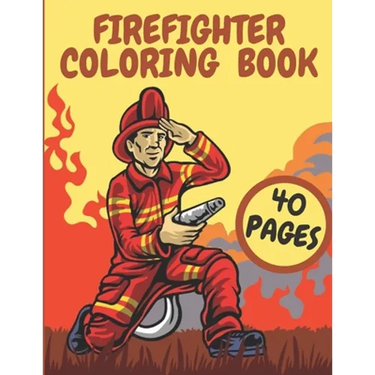 Firefighter Coloring Book: Firefighters And Fire Trucks Coloring Book for Kids Future Heroes