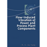 Flow-Induced Vibration of Power and Process Plant Components: A Practical Workbook
