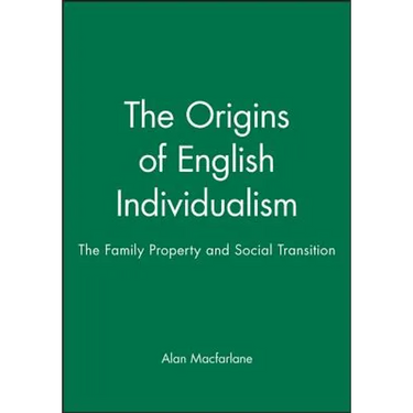 The Origins of English Individualism: The Family, Property and Social Transition
