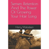 Semen Retention And The Power Of Growing Your Hair Long