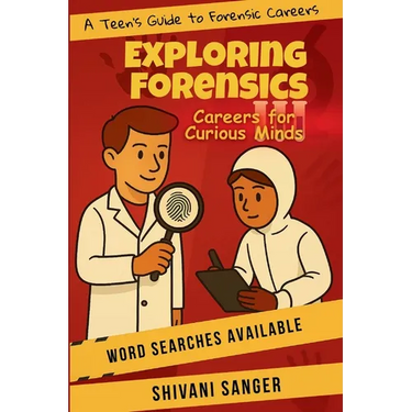 Exploring Forensics: -A Teen's Guide to Forensic Careers