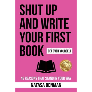 Shut Up and Write Your First Book: 48 Reasons That Stand in Your Way