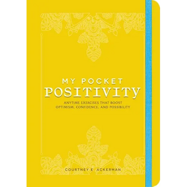 My Pocket Positivity: Anytime Exercises That Boost Optimism, Confidence, and Possibility