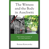 The Witness and the Body in Auschwitz: Early Literary Accounts of the Camp Experience