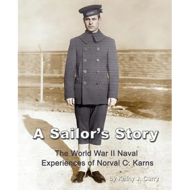 A Sailor's Story: The World War II Naval Experiences of Norval C. Karns