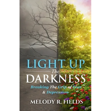 Light Up The Darkness: Breaking the Grip of Fear & Depression