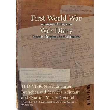 11 DIVISION Headquarters, Branches and Services Adjutant and Quarter-Master General: 1 November 1918 - 31 May 1919 (First World War, War Diary, WO95/1
