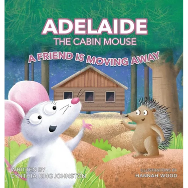 Adelaide the Cabin Mouse: A Friend is Moving Away