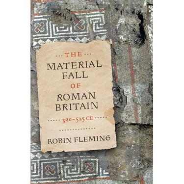 The Material Fall of Roman Britain, 300-525 CE