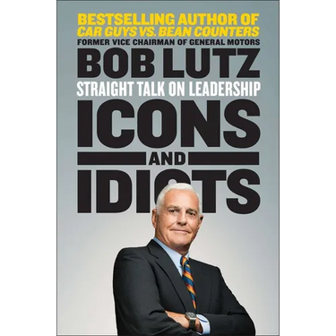 Icons and Idiots: Straight Talk on Leadership
