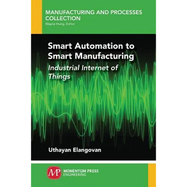 Smart Automation to Smart Manufacturing: Industrial Internet of Things