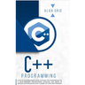C++ Programming: A Step-By-Step Beginner's Guide to Learn the Fundamentals of a Multi-Paradigm Programming Language and Begin to Manage