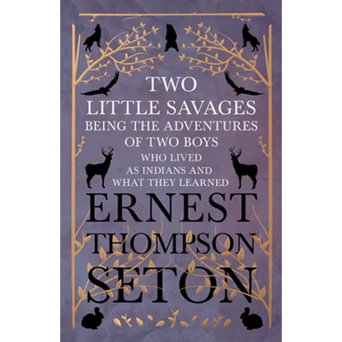 Two Little Savages - Being the Adventures of Two Boys who Lived as Indians and What They Learned