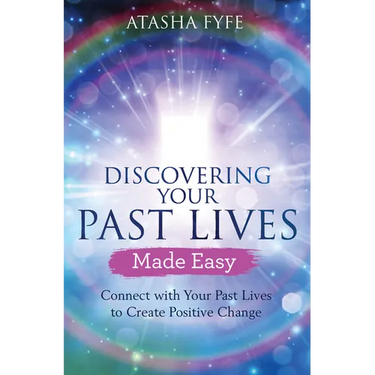 Discovering Your Past Lives Made Easy: Connect with Your Past Lives to Create Positive Change