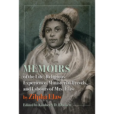 Memoirs of the Life, Religious Experience, Ministerial Travels, and Labours of Mrs. Elaw