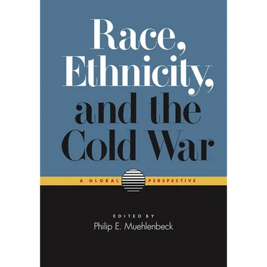 Race, Ethnicity, and the Cold War: A Global Perspective
