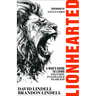 Lionhearted: A Man's Guide to Living Focused, Fulfilled, and Fearless