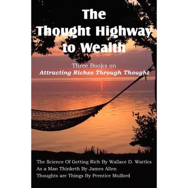 The Thought Highway to Wealth - Three Books on Attracting Riches Through Thought