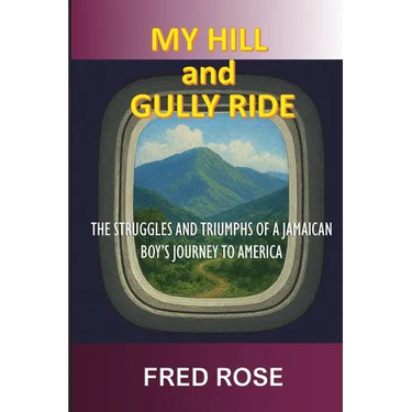 My Hill and Gully Ride: The Struggles and Triumphs of a Jamaican Boy's Journey to America