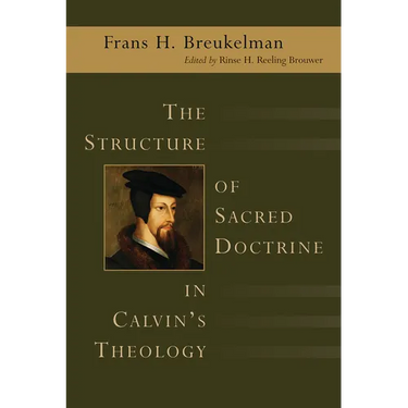 The Structure of Sacred Doctrine in Calvin's Theology