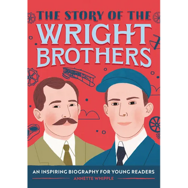 The Story of the Wright Brothers: An Inspiring Biography for Young Readers