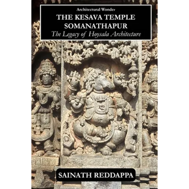 Architectural Wonder The Kesava Temple Somanathapur: The Legacy of Hoysala architecture
