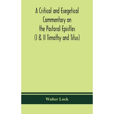 A Critical And Exegetical Commentary On The Pastoral Epistles (I & Ii Timothy And Titus)
