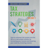 Tax Strategies: How to Outsmart the System and the IRS as a Real Estate Investor by Increasing Your Income and Lowering Your Taxes by Investing Smarte