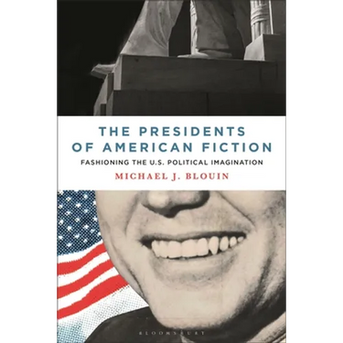 The Presidents of American Fiction: Fashioning the U.S. Political Imagination