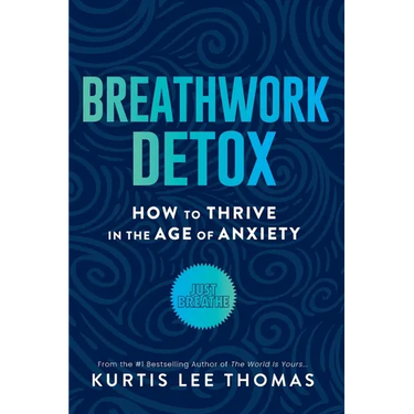 Breathwork Detox: How to Thrive in the Age of Anxiety
