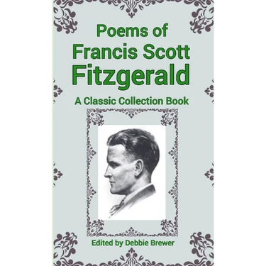 Poems of Francis Scott Fitzgerald, A Classic Collection Book