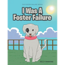 I Was A Foster Failure: The Foster Failure Series
