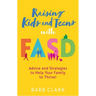 Raising Kids and Teens with Fasd: Advice and Strategies to Help Your Family to Thrive!