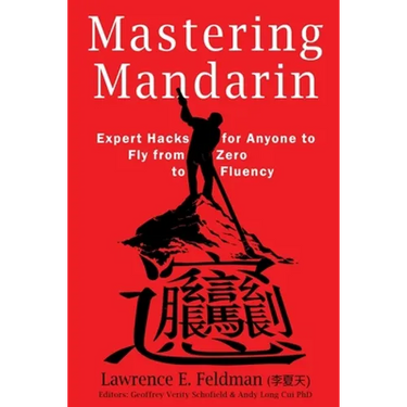 Mastering Mandarin: Expert Hacks for Expats or Anyone to Fly from Zero to Fluency with Maximum Efficiency