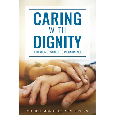 Caring with Dignity: A Caregiver's Guide to Incontinence
