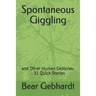 Spontaneous Giggling: and Other Human Gestures-- 31 Quick Stories
