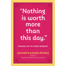 Nothing Is Worth More Than This Day.: Finding Joy in Every Moment