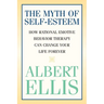 The Myth of Self-esteem: How Rational Emotive Behavior Therapy Can Change Your Life Forever
