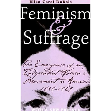 Feminism and Suffrage: The Emergence of an Independent Women's Movement in America, 1848-1869