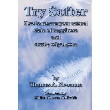 Try Softer: How to recover your natural state of happiness and clarity of purpose