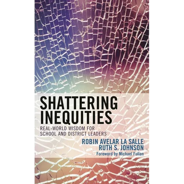 Shattering Inequities: Real-World Wisdom for School and District Leaders