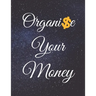 Organise Your Money: Fulfill Everything Inside and Be Organised in Budget Bills Debt