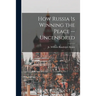 How Russia is Winning the Peace --uncensored