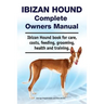 Ibizan Hound Complete Owners Manual. Ibizan Hound book for care, costs, feeding, grooming, health and training.