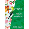 Wild Flock: Seeing God's Love and Splendor in Everyday Life