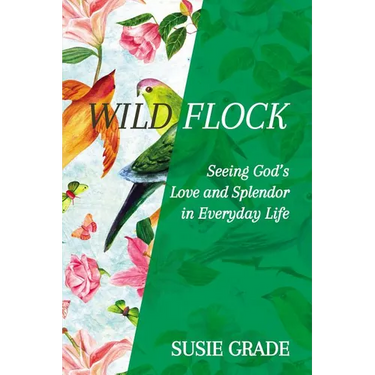 Wild Flock: Seeing God's Love and Splendor in Everyday Life