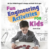 Fun Engineering Activities for Kids: 60 Fun STEAM Projects to Design and Build (5-10 ages)