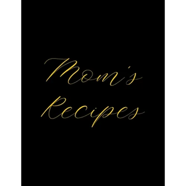 Mom's Recipes: Deluxe Recipe Binder, Cook Book To Write In All your Mother Recipes
