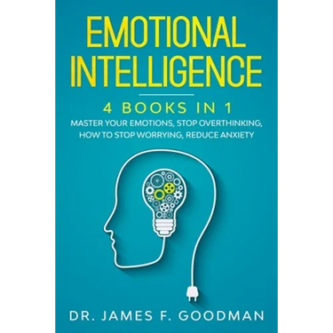 Emotional Intelligence: 4 Books in 1: Master Your Emotions, Stop Overthinking, How To Stop Worrying, Reduce Anxiety